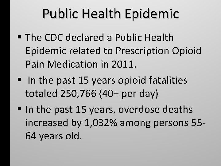 Public Health Epidemic The CDC declared a Public Health Epidemic related to Prescription Opioid
