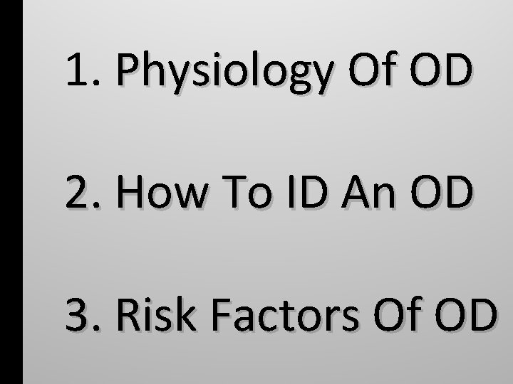 1. Physiology Of OD 2. How To ID An OD 3. Risk Factors Of