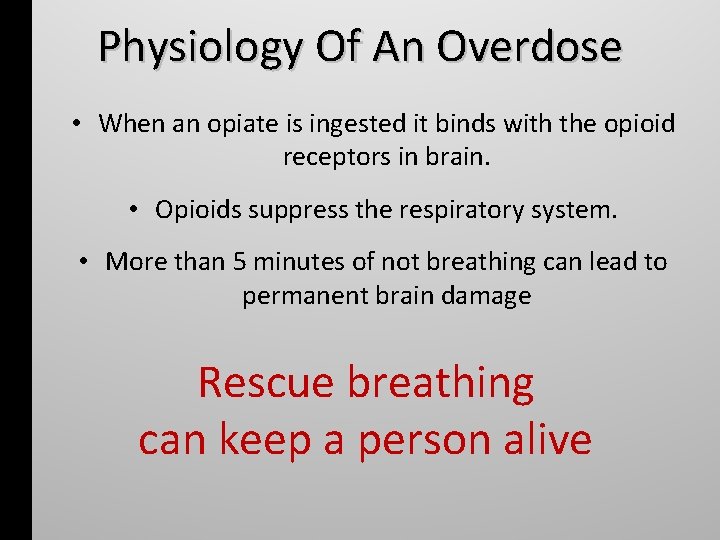 Physiology Of An Overdose • When an opiate is ingested it binds with the