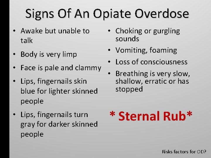 Signs Of An Opiate Overdose • Awake but unable to talk • Choking or