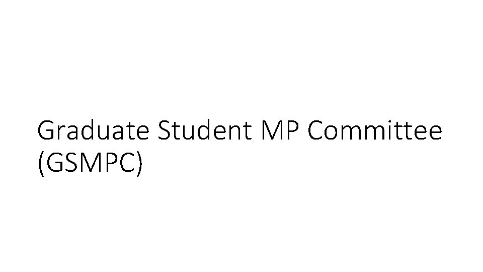 Graduate Student MP Committee (GSMPC) 