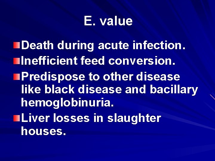 E. value Death during acute infection. Inefficient feed conversion. Predispose to other disease like