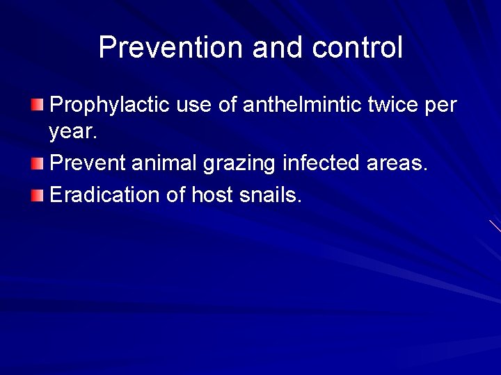 Prevention and control Prophylactic use of anthelmintic twice per year. Prevent animal grazing infected