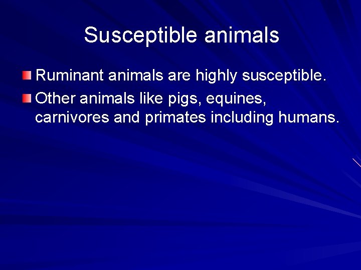 Susceptible animals Ruminant animals are highly susceptible. Other animals like pigs, equines, carnivores and