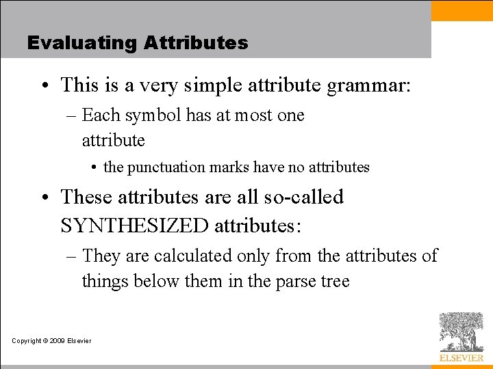 Evaluating Attributes • This is a very simple attribute grammar: – Each symbol has