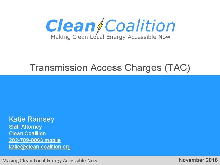 Transmission Access Charges (TAC) Katie Ramsey Staff Attorney Clean Coalition 202 -709 -8063 mobile Transmission Access Charges (TAC) Katie Ramsey Staff Attorney Clean Coalition 202 -709 -8063 mobile