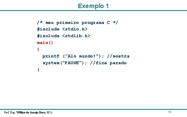 Exemplo 1 /* meu primeiro programa C */ #include <stdio. h> #include <stdlib. h> Exemplo 1 /* meu primeiro programa C */ #include <stdio. h> #include <stdlib. h>
