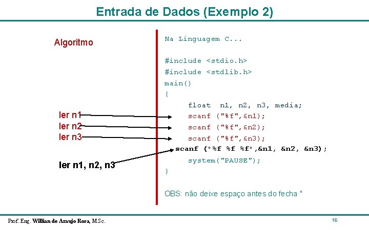 Entrada de Dados (Exemplo 2) Algoritmo ler n 1 ler n 2 ler n Entrada de Dados (Exemplo 2) Algoritmo ler n 1 ler n 2 ler n