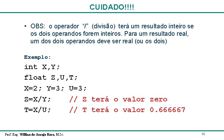 CUIDADO!!!! • OBS: o operador “/” (divisão) terá um resultado inteiro se os dois CUIDADO!!!! • OBS: o operador “/” (divisão) terá um resultado inteiro se os dois