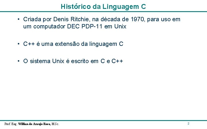 Histórico da Linguagem C • Criada por Denis Ritchie, na década de 1970, para Histórico da Linguagem C • Criada por Denis Ritchie, na década de 1970, para