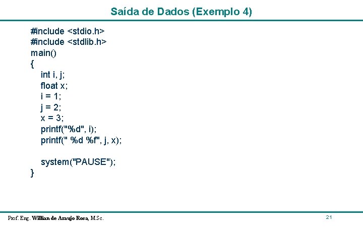 Saída de Dados (Exemplo 4) #include <stdio. h> #include <stdlib. h> main() { int Saída de Dados (Exemplo 4) #include <stdio. h> #include <stdlib. h> main() { int