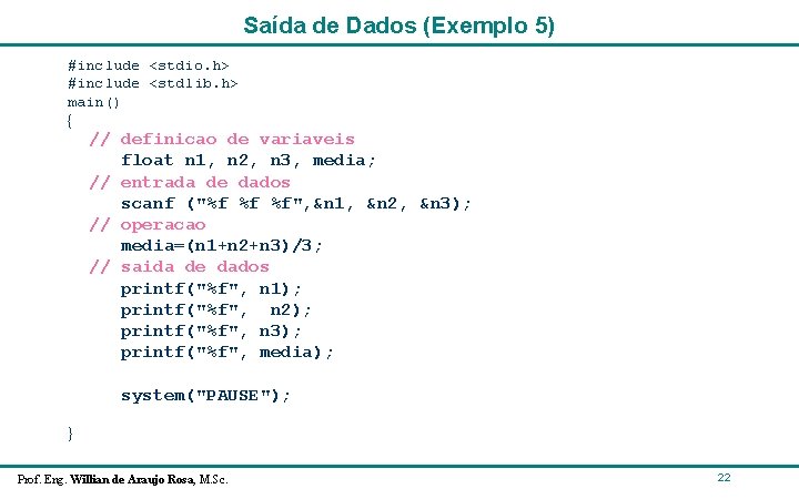 Saída de Dados (Exemplo 5) #include <stdio. h> #include <stdlib. h> main() { // Saída de Dados (Exemplo 5) #include <stdio. h> #include <stdlib. h> main() { //
