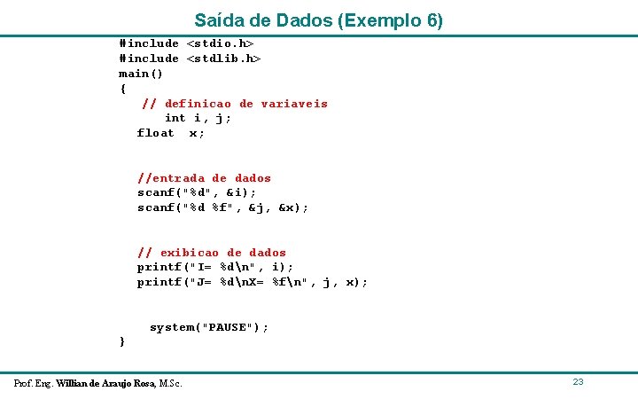 Saída de Dados (Exemplo 6) #include <stdio. h> #include <stdlib. h> main() { // Saída de Dados (Exemplo 6) #include <stdio. h> #include <stdlib. h> main() { //