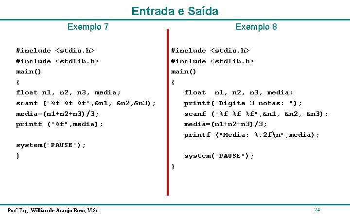 Entrada e Saída Exemplo 7 #include <stdio. h> #include <stdlib. h> main() { float Entrada e Saída Exemplo 7 #include <stdio. h> #include <stdlib. h> main() { float
