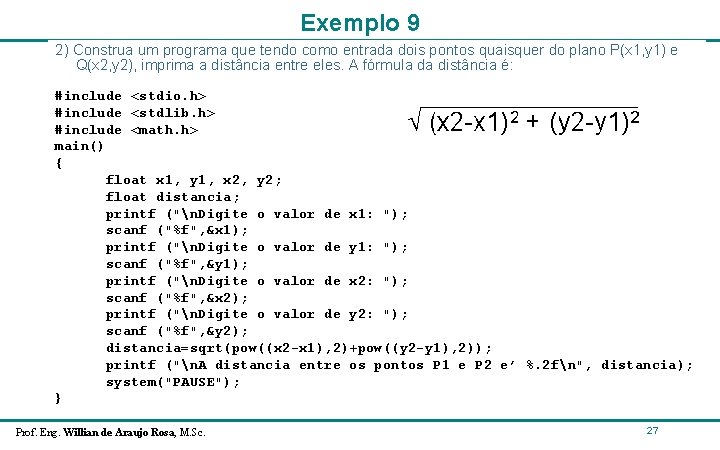Exemplo 9 2) Construa um programa que tendo como entrada dois pontos quaisquer do Exemplo 9 2) Construa um programa que tendo como entrada dois pontos quaisquer do