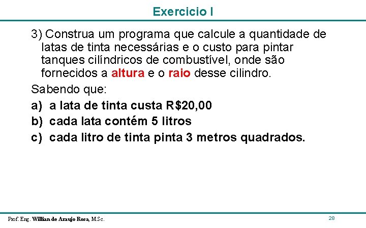 Exercicio I 3) Construa um programa que calcule a quantidade de latas de tinta Exercicio I 3) Construa um programa que calcule a quantidade de latas de tinta
