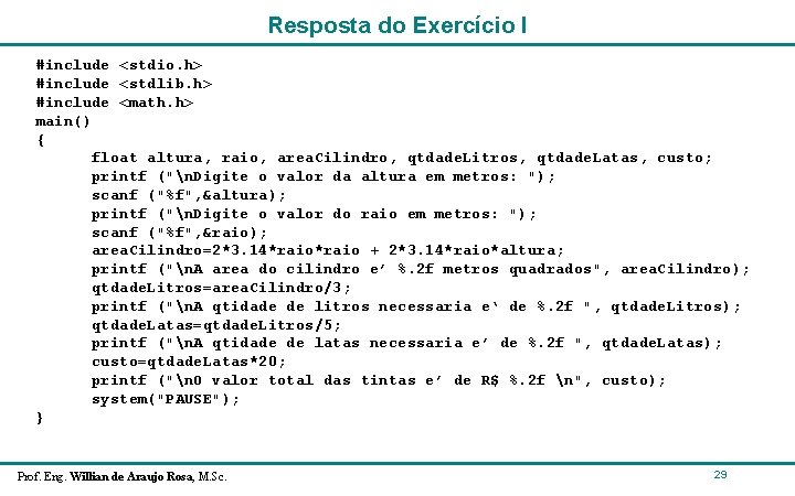 Resposta do Exercício I #include <stdio. h> #include <stdlib. h> #include <math. h> main() Resposta do Exercício I #include <stdio. h> #include <stdlib. h> #include <math. h> main()