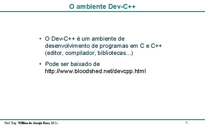 O ambiente Dev-C++ • O Dev-C++ é um ambiente de desenvolvimento de programas em O ambiente Dev-C++ • O Dev-C++ é um ambiente de desenvolvimento de programas em