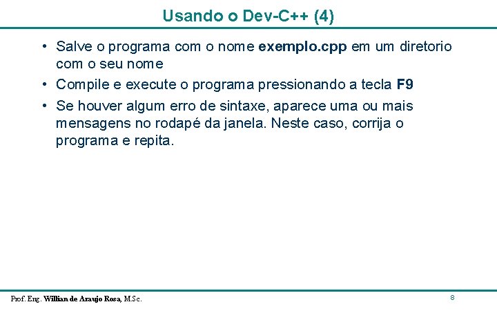 Usando o Dev-C++ (4) • Salve o programa com o nome exemplo. cpp em Usando o Dev-C++ (4) • Salve o programa com o nome exemplo. cpp em