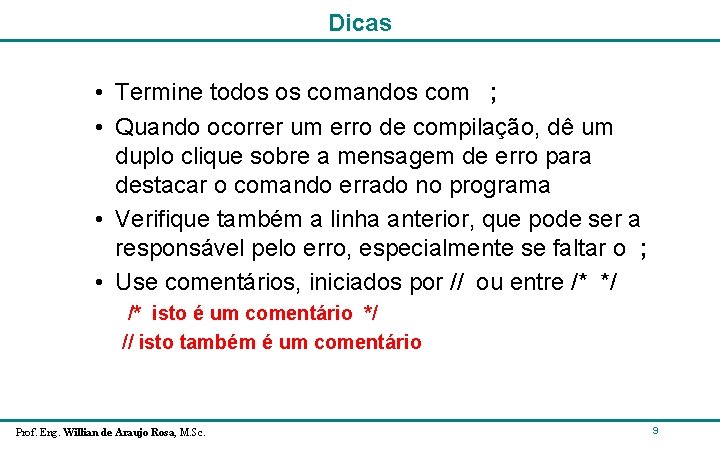 Dicas • Termine todos os comandos com ; • Quando ocorrer um erro de Dicas • Termine todos os comandos com ; • Quando ocorrer um erro de