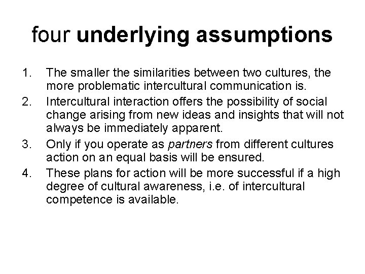 four underlying assumptions 1. 2. 3. 4. The smaller the similarities between two cultures,