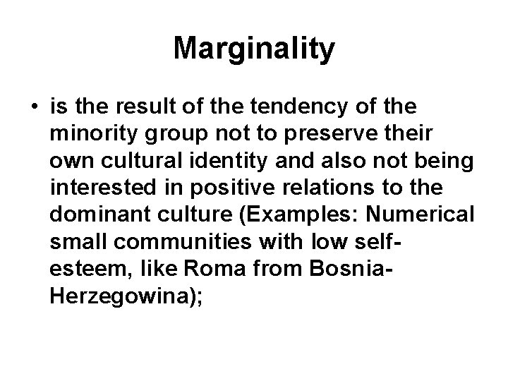 Marginality • is the result of the tendency of the minority group not to