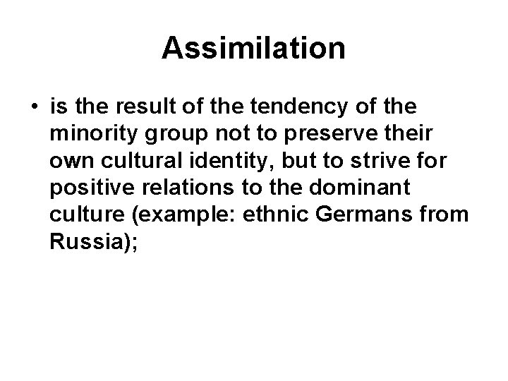 Assimilation • is the result of the tendency of the minority group not to
