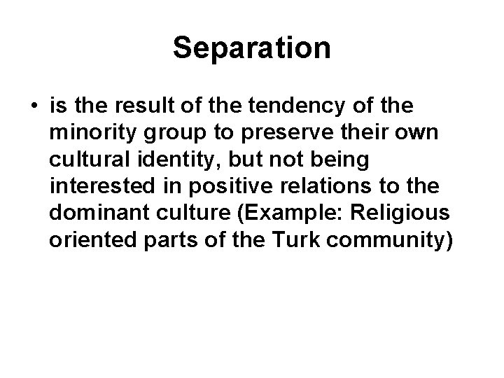 Separation • is the result of the tendency of the minority group to preserve