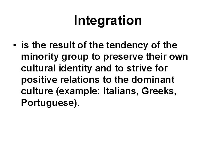 Integration • is the result of the tendency of the minority group to preserve