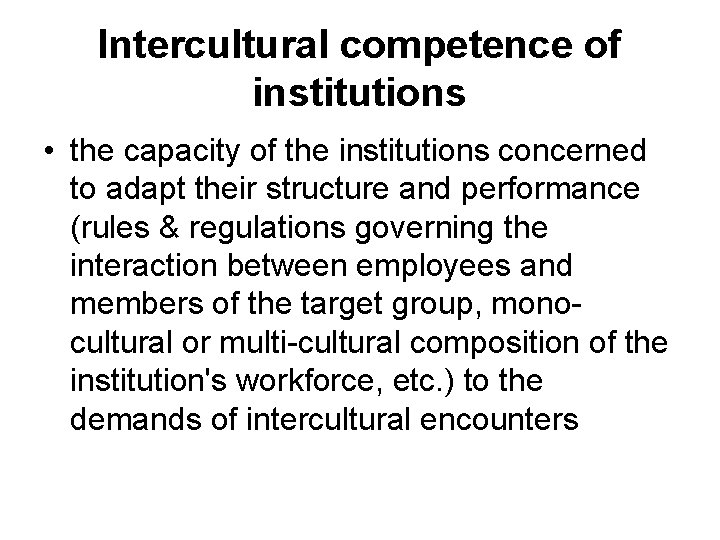 Intercultural competence of institutions • the capacity of the institutions concerned to adapt their