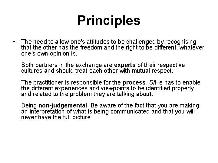 Principles • The need to allow one's attitudes to be challenged by recognising that