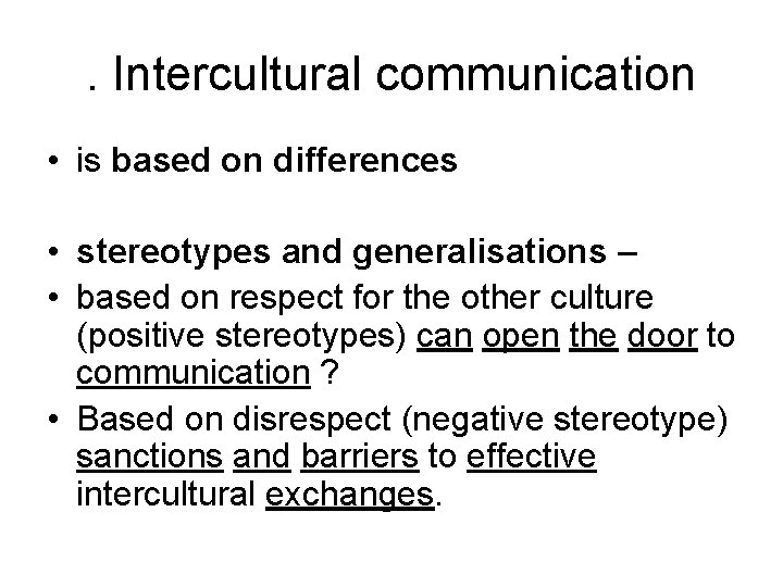 . Intercultural communication • is based on differences • stereotypes and generalisations – •