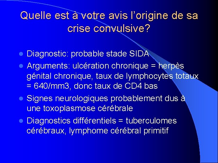 Quelle est à votre avis l’origine de sa crise convulsive? Diagnostic: probable stade SIDA