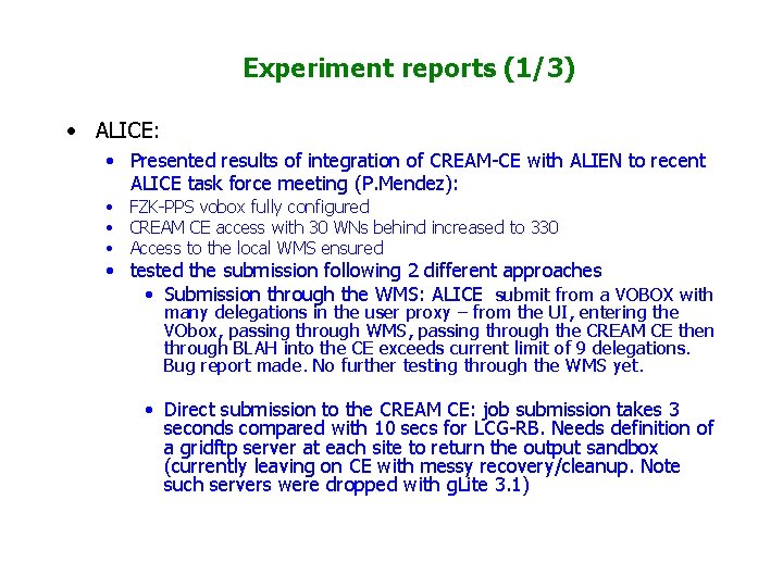 Experiment reports (1/3) • ALICE: • Presented results of integration of CREAM-CE with ALIEN