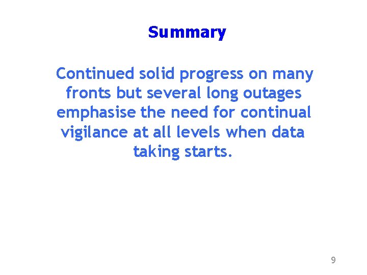 Summary Continued solid progress on many fronts but several long outages emphasise the need