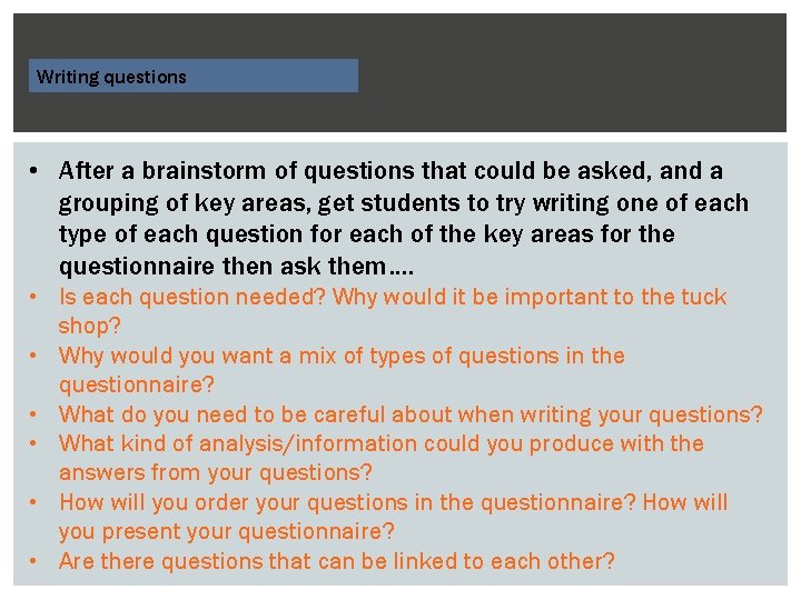 Writing questions • After a brainstorm of questions that could be asked, and a