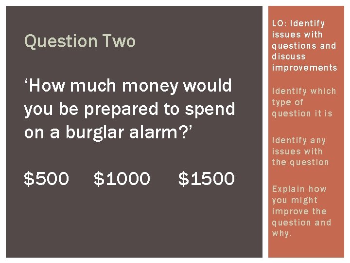 LO: Identify issues with questions and discuss improvements Question Two ‘How much money would