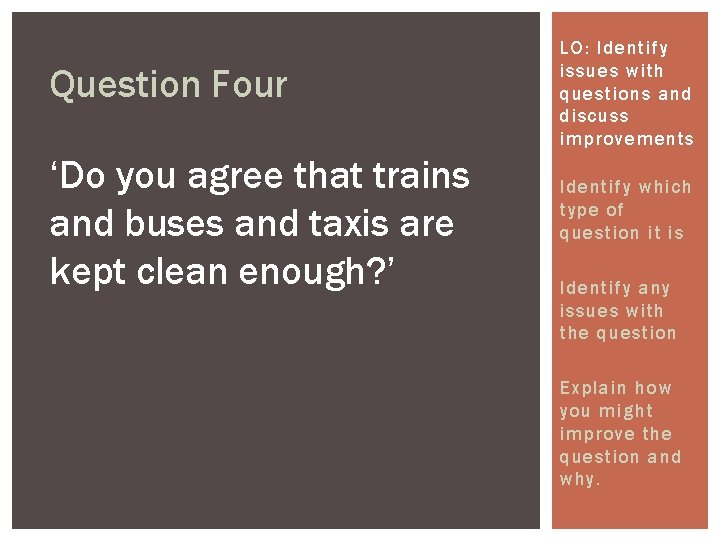 Question Four ‘Do you agree that trains and buses and taxis are kept clean