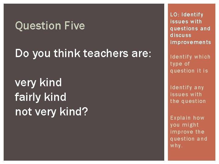 Question Five Do you think teachers are: very kind fairly kind not very kind?