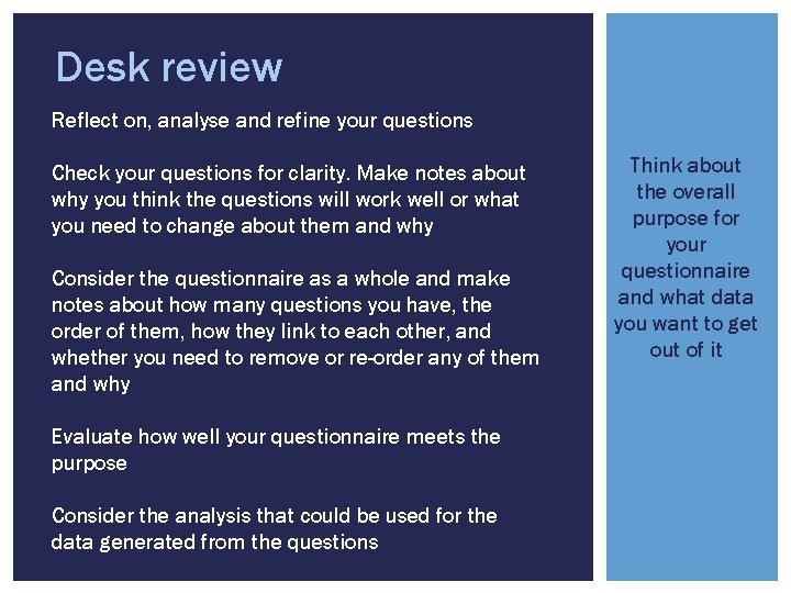 Desk review Reflect on, analyse and refine your questions Check your questions for clarity.