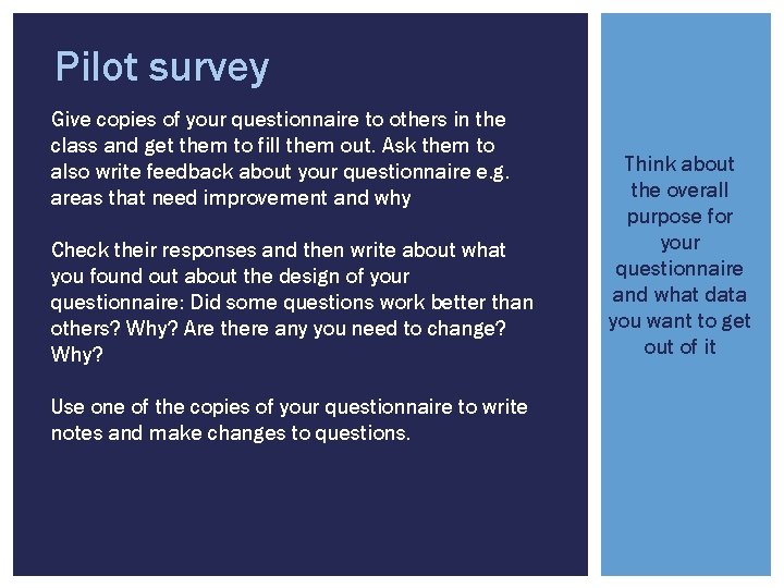 Pilot survey Give copies of your questionnaire to others in the class and get