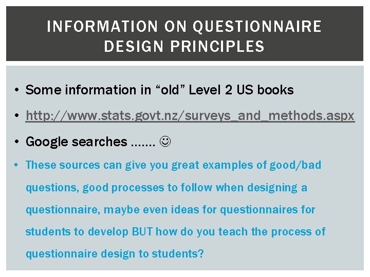 INFORMATION ON QUESTIONNAIRE DESIGN PRINCIPLES • Some information in “old” Level 2 US books