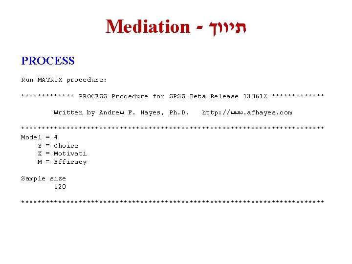 Mediation - תיווך PROCESS Run MATRIX procedure: ******* PROCESS Procedure for SPSS Beta Release