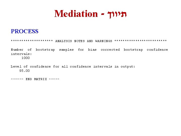 Mediation - תיווך PROCESS ********** ANALYSIS NOTES AND WARNINGS ************* Number of intervals: 1000