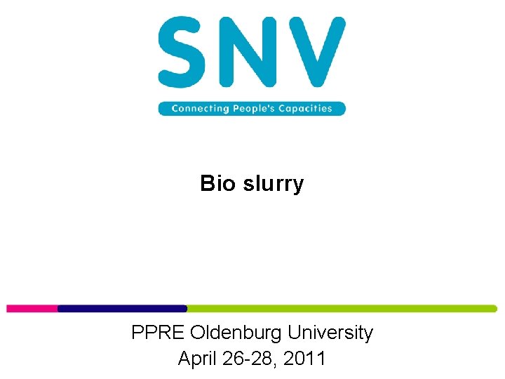 Bio slurry PPRE Oldenburg University April 26 -28, 2011 