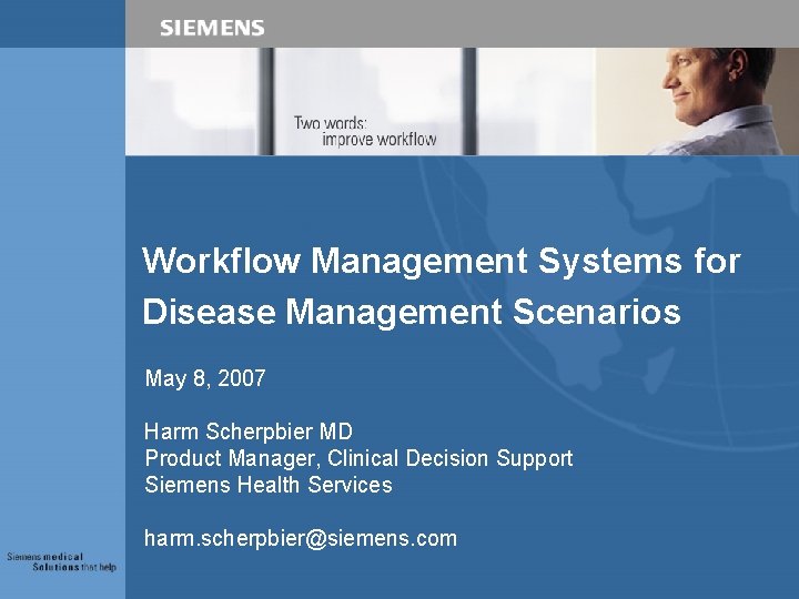 Workflow Management Systems for Disease Management Scenarios May 8, 2007 Harm Scherpbier MD Product Workflow Management Systems for Disease Management Scenarios May 8, 2007 Harm Scherpbier MD Product