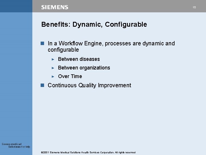 15 Benefits: Dynamic, Configurable n In a Workflow Engine, processes are dynamic and configurable 15 Benefits: Dynamic, Configurable n In a Workflow Engine, processes are dynamic and configurable