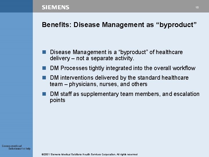 16 Benefits: Disease Management as “byproduct” n Disease Management is a “byproduct” of healthcare 16 Benefits: Disease Management as “byproduct” n Disease Management is a “byproduct” of healthcare