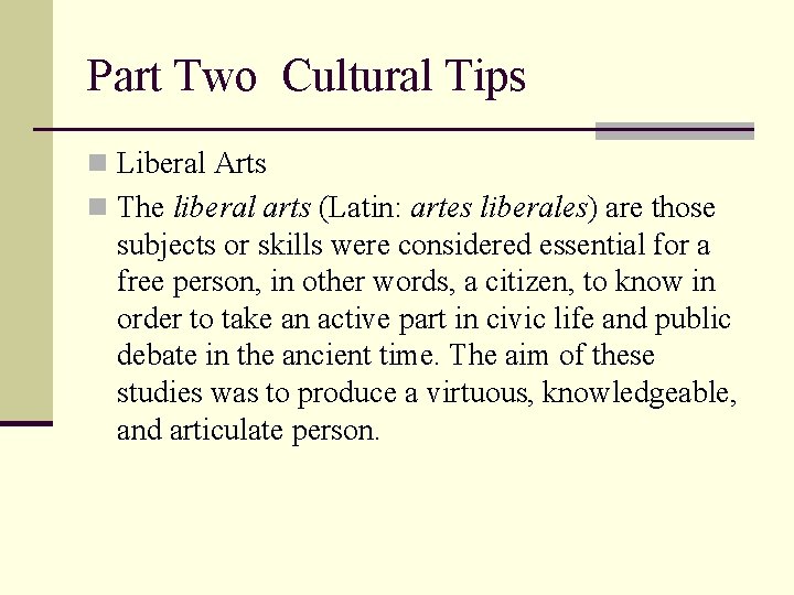 Part Two Cultural Tips n Liberal Arts n The liberal arts (Latin: artes liberales)