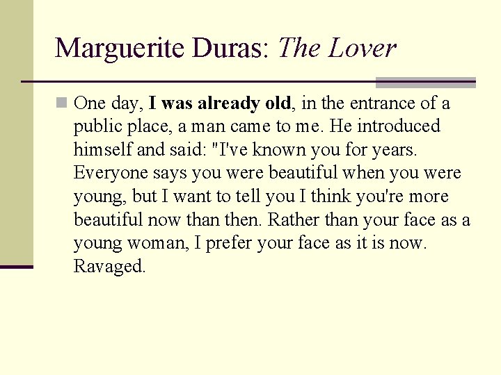 Marguerite Duras: The Lover n One day, I was already old, in the entrance